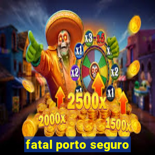 fatal porto seguro